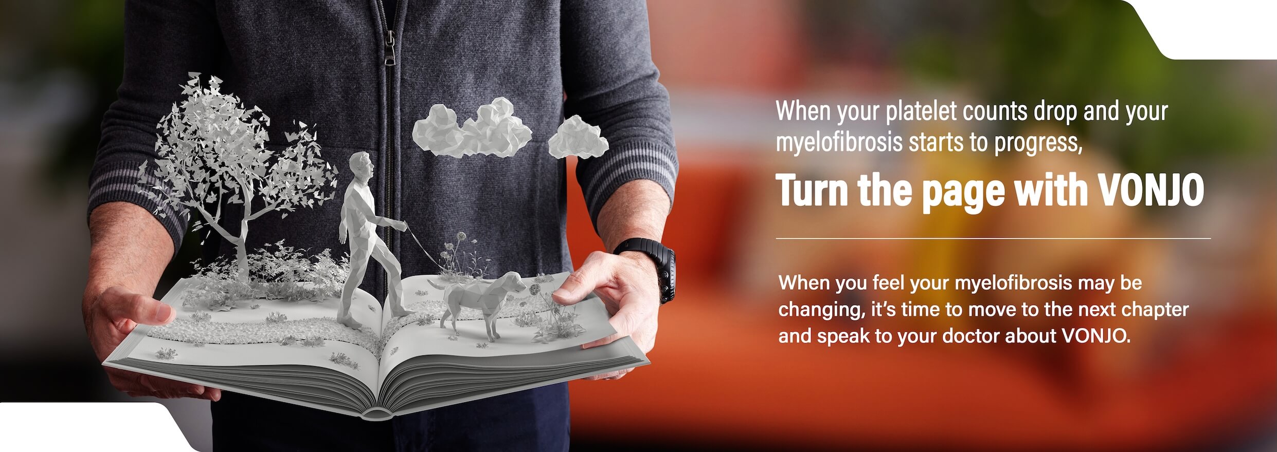 When your platelet counts drop and your myelofibrosis starts to progress, turn the page with VONJO.